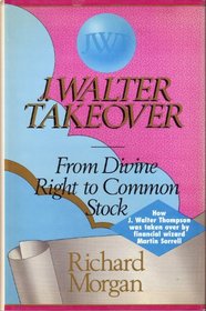 J. Walter Takeover: From Divine Right to Common Stock
