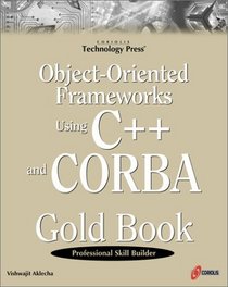 Object-Oriented Frameworks Using C++ and CORBA Gold Book: The Must-have Guide to CORBA for Developers and Programmers