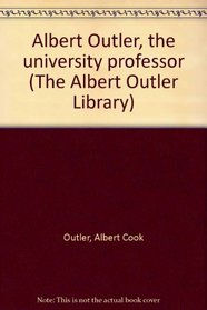 Albert Outler, the university professor (The Albert Outler Library)