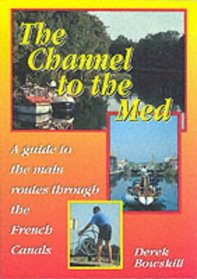 The Channel to the Med: Guide to the Main Routes Through the French Canals