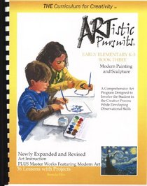 ARTistic Pursuits Early Elementary K-3 Book Three, Modern Painting and Sculpture (ARTistic Pursuits)
