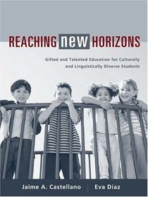 Reaching New Horizons: Gifted and Talented Education for Culturally and Linguistically Diverse Students