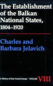 The Establishment of the Balkan National States, 1804-1920 (History of East Central Europe)
