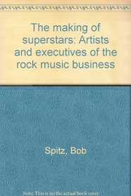 The making of superstars: Artists and executives of the rock music business