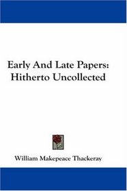 Early And Late Papers: Hitherto Uncollected