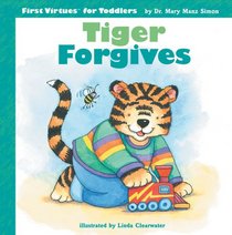 Tiger Forgives (First Virtues for Toddlers)
