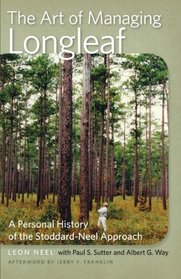 The Art of Managing Longleaf: A Personal History of the Stoddard-Neel Approach (Wormsloe Foundation Series)
