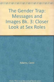 The Gender Trap: A Closer Look at Sex Roles, Book 3 : Messages and Images (Bk. 3)