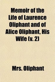 Memoir of the Life of Laurence Oliphant and of Alice Oliphant, His Wife (v. 2)