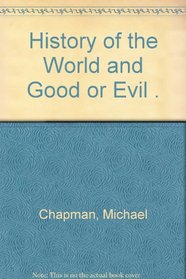 History of the World and Good or Evil Since the Garden of Edon