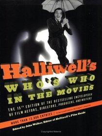 Halliwell's Who's Who in the Movies, 15e : The 15th Edition of the Bestselling Encyclopedia of Film, Actors, Directors, Producers, and Writers (Halliwell's Who's Who in the Movies)