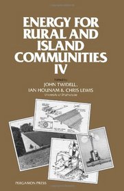 Energy for Rural and Island Communities, IV: Proceedings of the Fourth International Conference Held at Inverness, Scotland, September 16-19, 1985