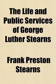 The Life and Public Services of George Luther Stearns