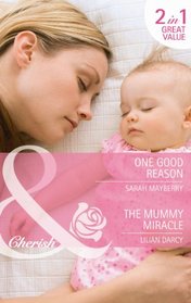 One Good Reason. Sarah Mayberry. the Mummy Miracle (Mills & Boon Cherish)