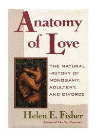 Anatomy of Love: The Natural History of Monogamy, Adultery, and Divorce