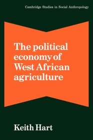 The Political Economy of West African Agriculture (Cambridge Studies in Social and Cultural Anthropology)