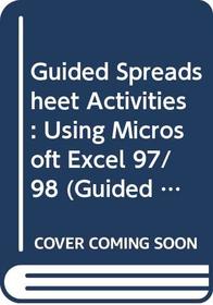 Guided Spreadsheet Activities: Using Microsoft Excel 97/98 (Guided Computer Activities)