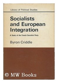 Socialists and European Integration (Library of Political Studies)