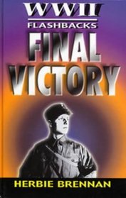 World War II Flashbacks: Final Victory (Flashbacks: World War II)