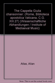 The Cappella giulia chansonnier: Rome, biblioteca apostolica Vaticana, C.G. XIII.27 (Musicological studies)