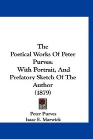 The Poetical Works Of Peter Purves: With Portrait, And Prefatory Sketch Of The Author (1879)