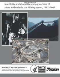 Morbidity and Disability Among Workers 18 Years and Older in the Mining Sector, 1997 - 2007