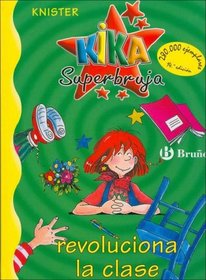 Kika Superbruja revoluciona la clase/ Kika Super Witch Revolutionizes the Class (Knister; Kika Superbruja) (Spanish Edition)