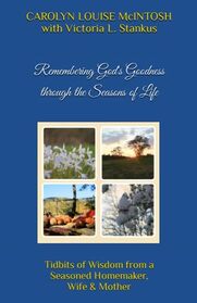 Remembering God's Goodness Through the Seasons of Life: Tidbits of Wisdom from a Seasoned Homemaker, Wife & Mother