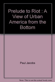 Prelude to Riot : A View of Urban America from the Bottom