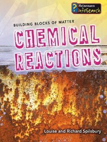 Chemical Reactions (Infosearch: Building Blocks of Matter S)