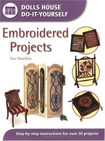 Embroidered Projects: Step-By-Step Instructions for over 30 Projects (Dolls House Do-It-Yourself)