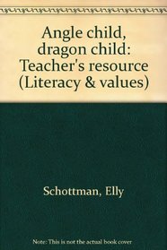 Angle child, dragon child: Teacher's resource (Literacy & values)