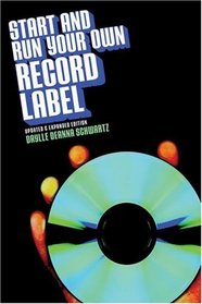 Start and Run Your Own Record Label, Revised and Expanded Edition
