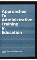 Approaches to Administrative Training in Education (Suny Series in Educational Leadership)
