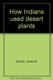 How Indians used desert plants