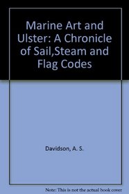 Marine Art and Ulster : A Chronicle of Sail,Steam and Flag Codes