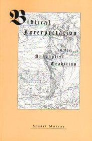 Biblical Interpretation in the Anabaptist Tradition (Studies in the Believers Church Tradition)
