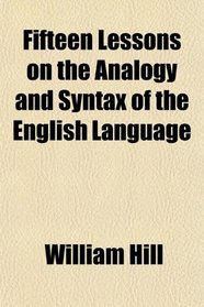 Fifteen Lessons on the Analogy and Syntax of the English Language