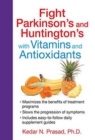 Fight Parkinson's and Huntington's with Vitamins and Antioxidants