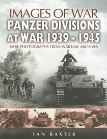 PANZER-DIVISIONS AT WAR 1939-1945: Images of War Series (Images of War)