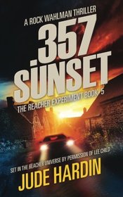 357 Sunset: The Reacher Experiment Book 5