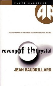 Revenge Of The Crystal - Classic Edition : Selected Writings on the Modern Object and its Destiny, 1968-1983 (Pluto Classics)
