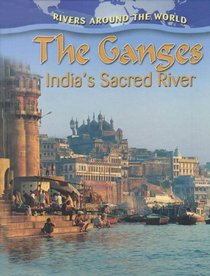 The Ganges: India's Sacred River (Rivers Around the World)