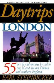 Daytrips London, Sixth Edition: 50 One-Day Adventures by Rail or Car, in and Around London and Southern England (Daytrips London, 6th ed)