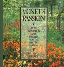 Monet's Passion: Ideas, Inspiration and Insights from the Painter's Gardens