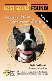 Lost Souls: FOUND! Inspiring Stories About Boston Terriers, Vol. II (Volume 2)