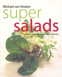 Super Salads: Healing Salads for Mind, Body, and Soul