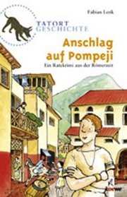 Tatort Geschichte. Anschlag auf Pompeji. Ein Ratekrimi aus der Rmerzeit. (Ab 10 J.).