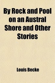 By Rock and Pool on an Austral Shore and Other Stories