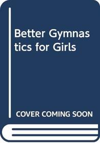 Better Gymnastics for Girls